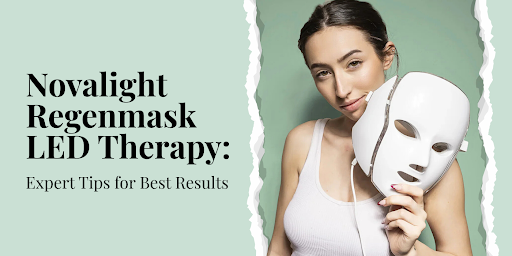How to Maximize Your Results with Novalight Regenmask LED Therapy