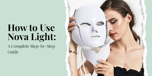 Step-by-Step Guide to Using Nova Light Safely and Effectively
